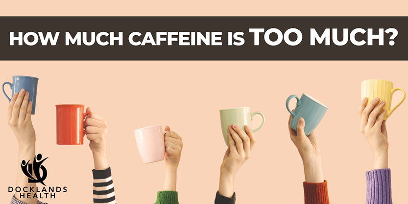 How much caffeine is too much?