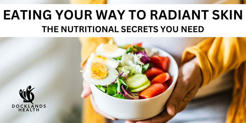 Eating your way to radiant skin: the nutritional secrets you need