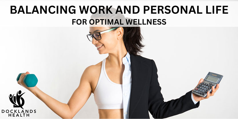 ​​Balancing work and personal life for optimal wellness